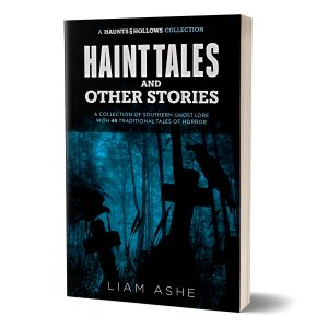 Haunts & Hollows: Haint Tales & Other Stories, a collection of Southern Gothic ghost lore